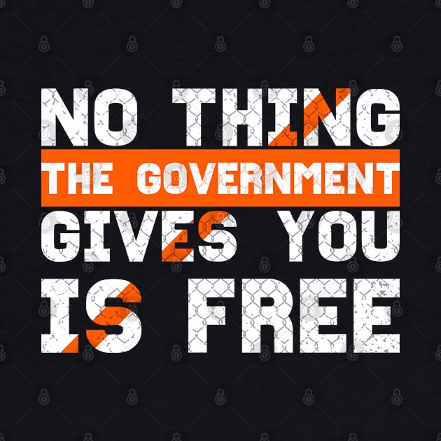 nothing the government gives you is free funny gift idea by angel